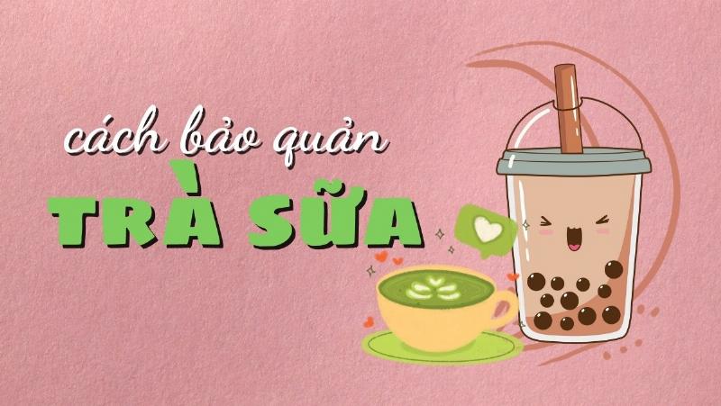 Bí quyết bảo quản trà sữa