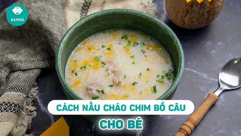 Cháo chim bồ câu cho bé khỏe mạnh