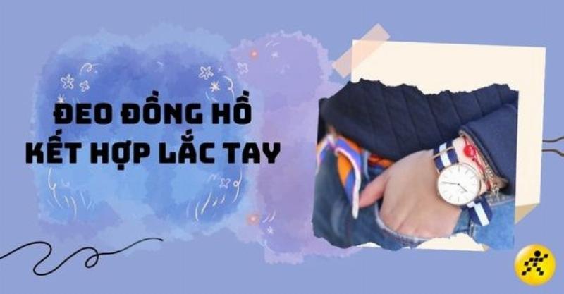 Phối Hợp Vòng Tay và Đồng Hồ Sao Cho Hợp Lý