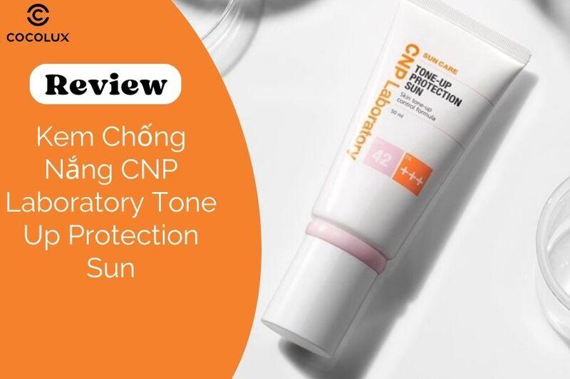 Review Kem Chống Nắng CNP Laboratory Tone Up: Chi Tiết Từ A đến Z