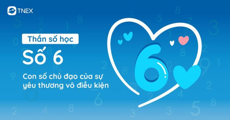 Ý nghĩa số 6 trong thần số học: Yêu thương và trách nhiệm