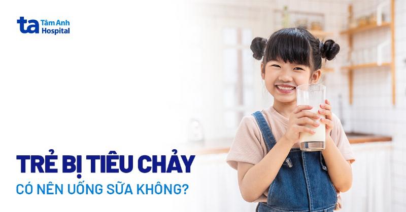 Sữa tươi Vinamilk cho trẻ bị tiêu chảy