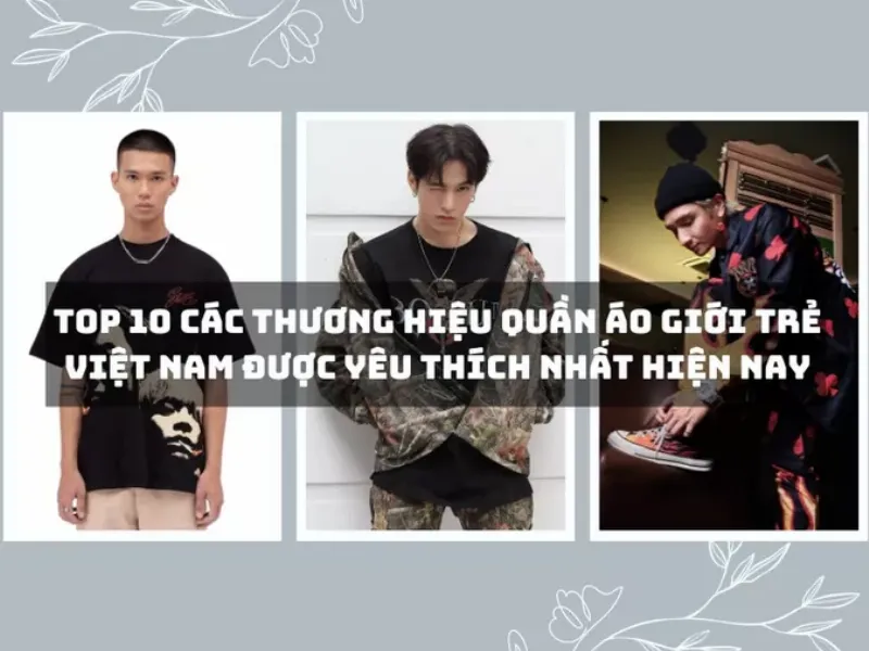 Các thương hiệu quần áo giới trẻ Việt Nam nổi bật