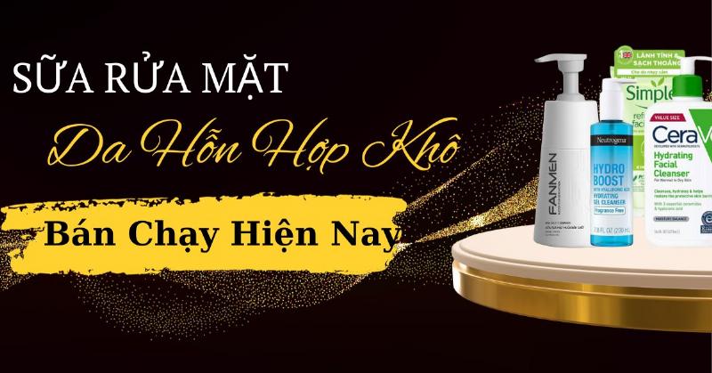 Top 5 sữa rửa mặt cho da hỗn hợp được yêu thích